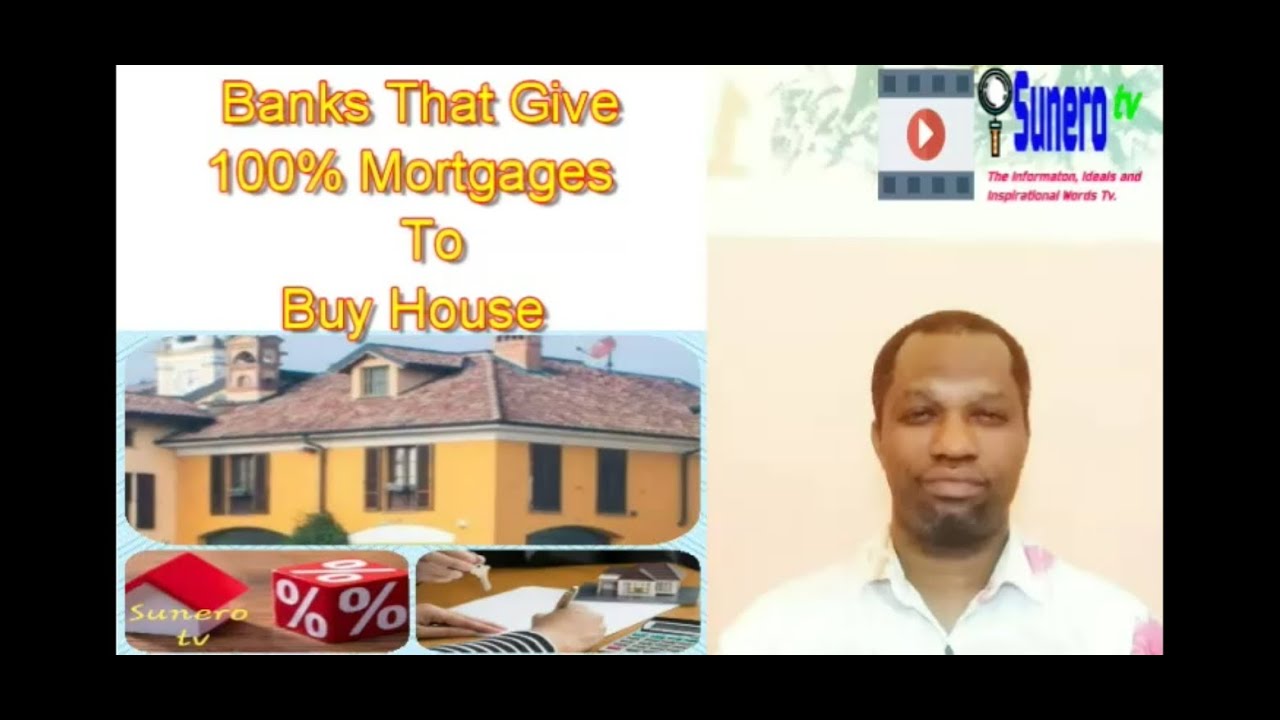 Banks That Give 100% Mortgages To Buy House