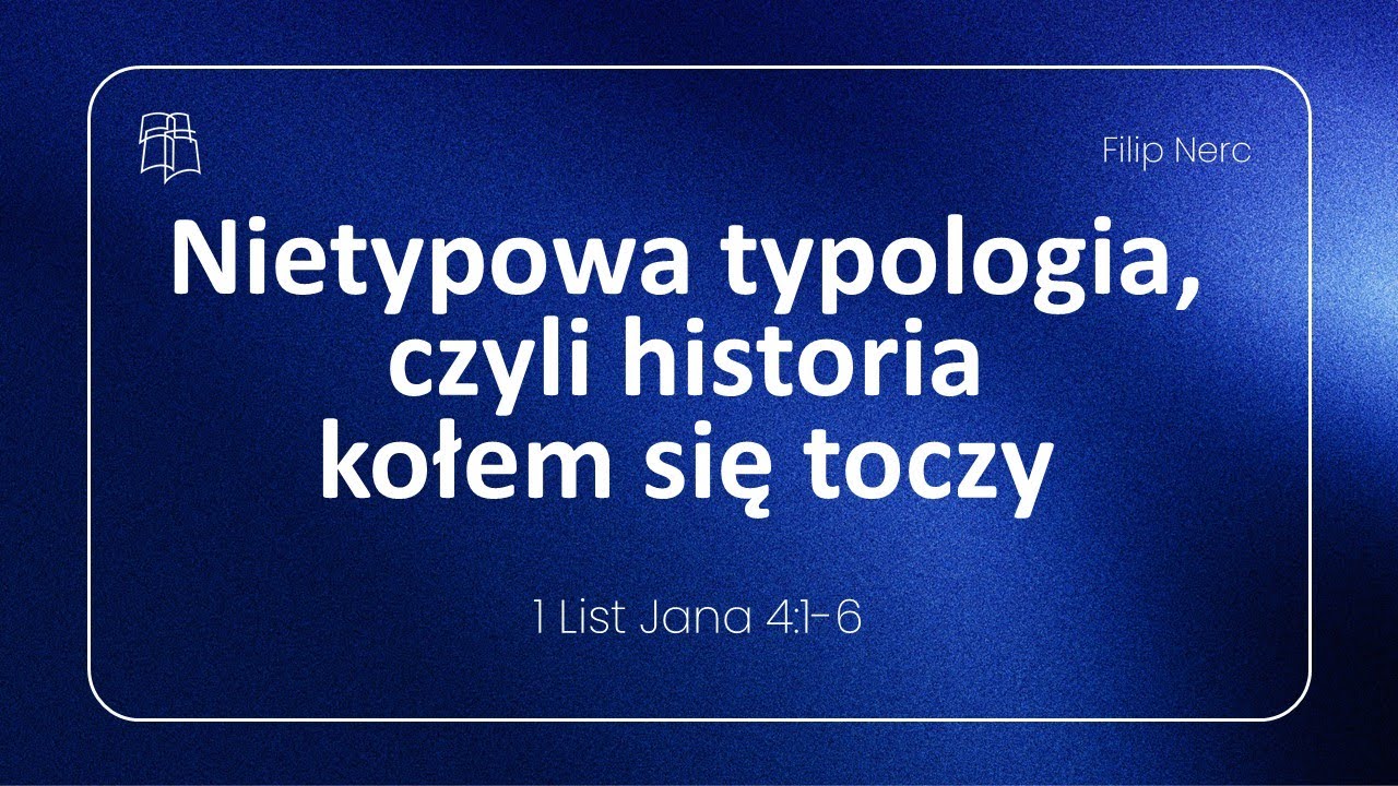 Baptyści Gdańsk: Filip Nerc - Nietypowa typologia, czyli historia kołem się toczy