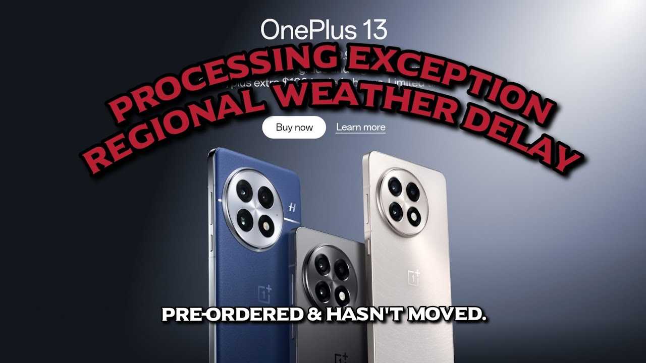 Pre-Ordered OnePlus 13 - Processing Exception Regional Weather Delay