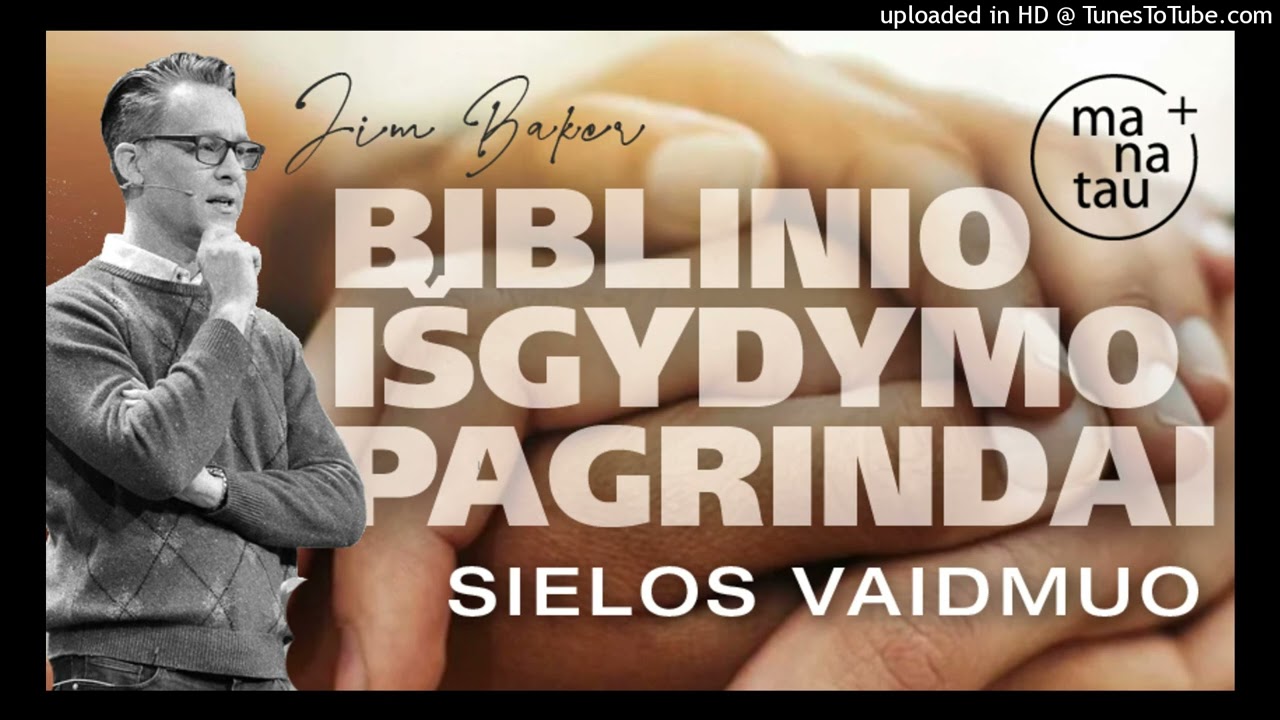 Biblinio išgydymo pagrindai. Sielos vaidmuo. Jim Baker