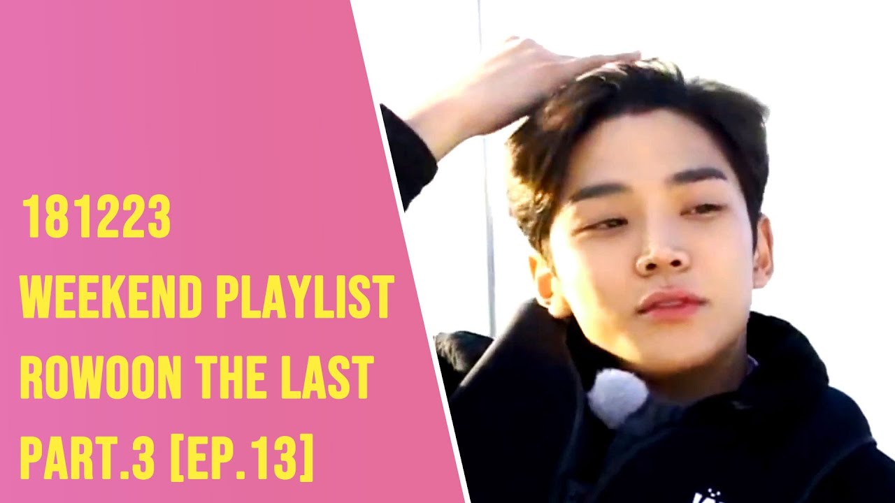 [Eng Part 3 of ep 13]  the last episode of Rowoon Weekend Playlist 주말사용설명서 로운 181223