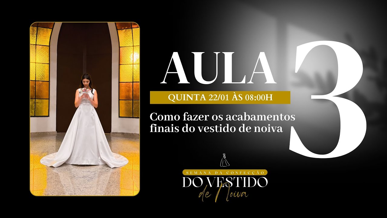 AULA 3 - Semana da confecção do vestido de noiva - COSTURA E ACABAMENTOS FINAIS.