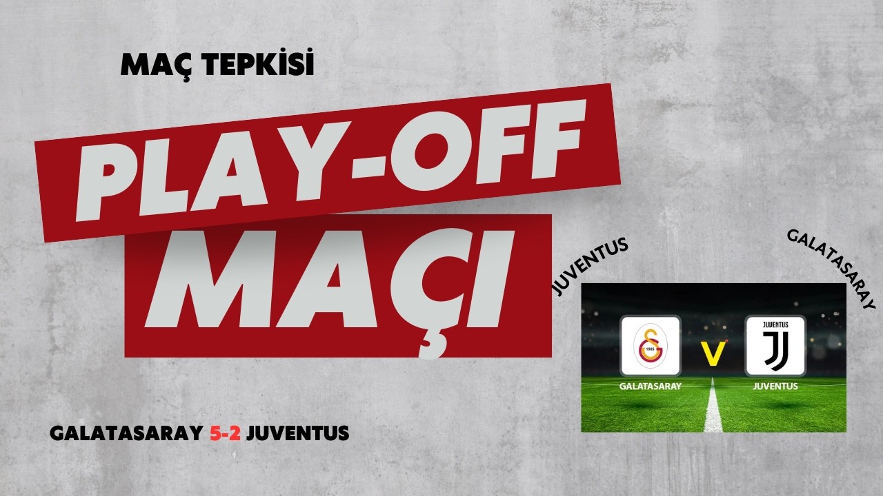 GALATASARAY 5-2 JUVENTUS TEPKİ