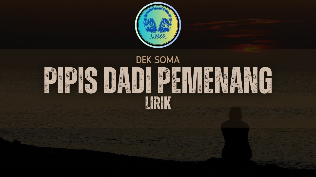 DEK SOMA - PIPIS DADI PEMENANG LIRIK