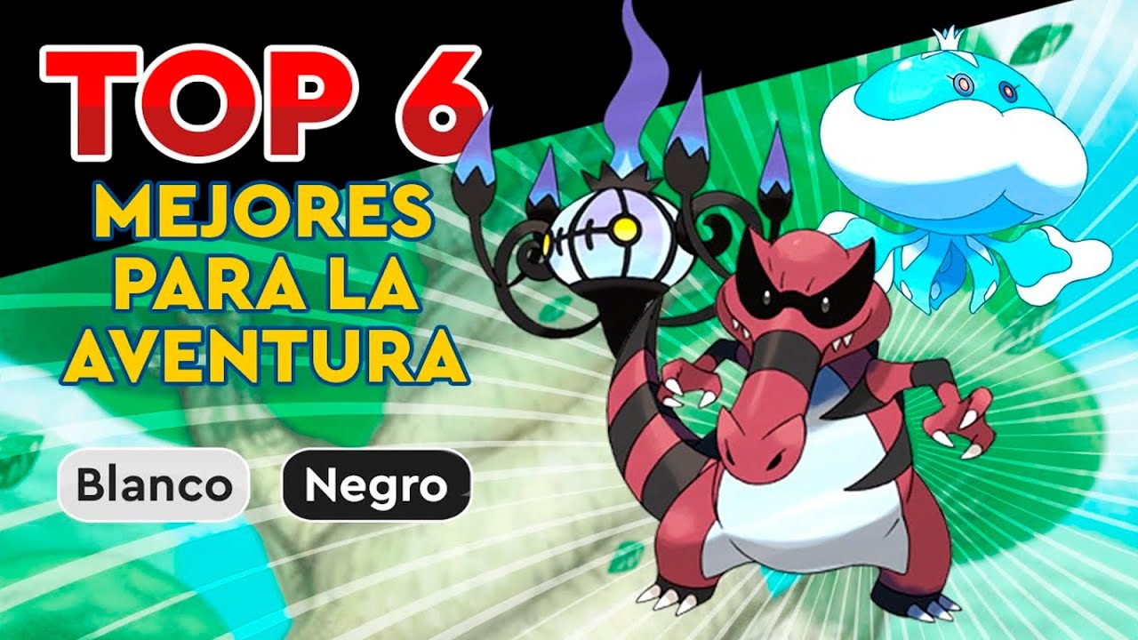 TOP 6 MEJORES POKÉMON PARA LA AVENTURA EN BLANCO Y NEGRO 1