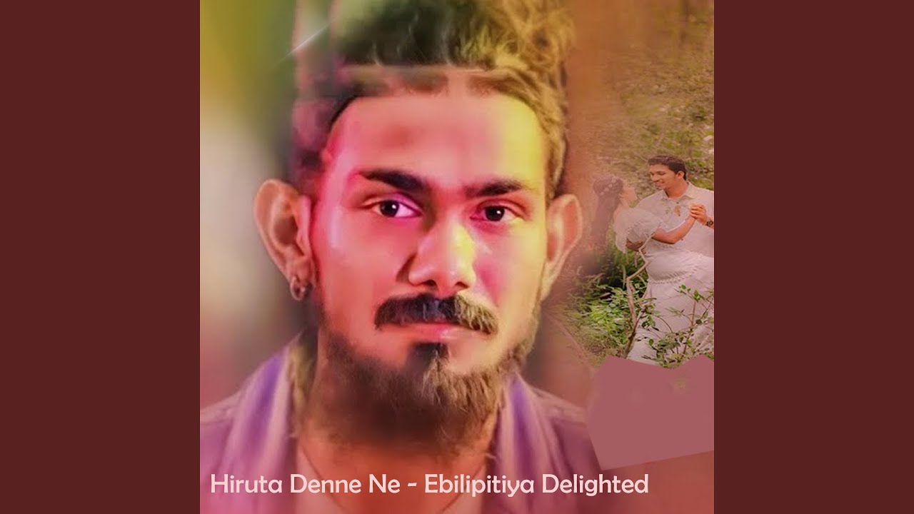 Hiruta Denne Ne - Ebilipitiya Delighted