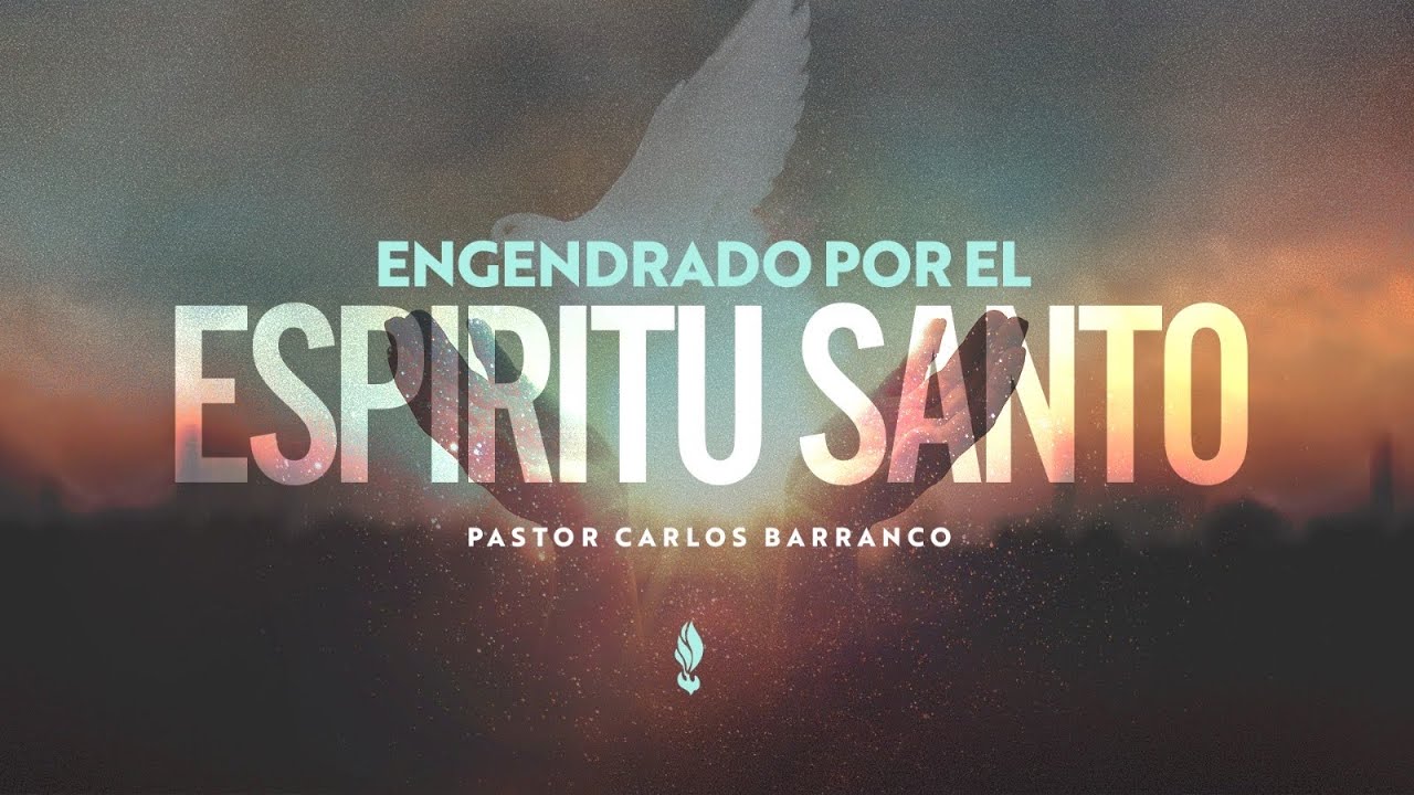 Engendrado por el Espíritu Santo /  Pastor Carlos Barranco