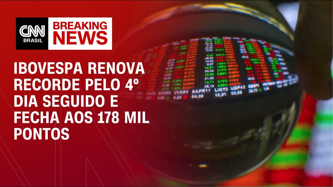 Ibovespa renova recorde pelo 4º dia seguido e fecha aos 178 mil pontos | FECHAMENTO DE MERCADO