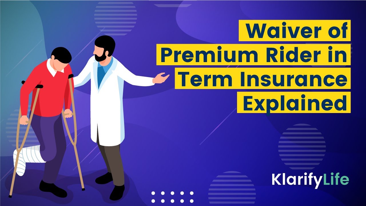 Term Insurance with Waiver of Premium | Understanding Insurance Riders & Benefits