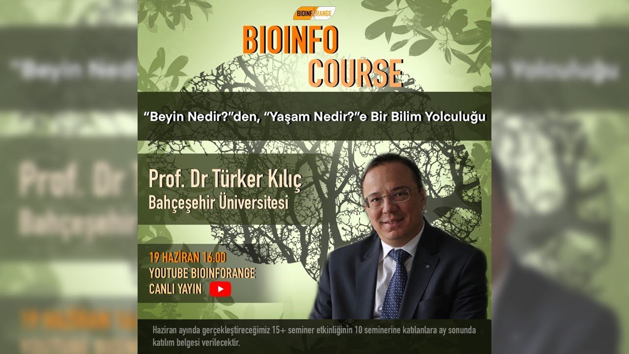 Prof. Dr. Türker Kılıç - Beyin Nedir?' den, 'Yaşam Nedir?'e Bir Bilim Yolculuğu  l Bioinfocourse