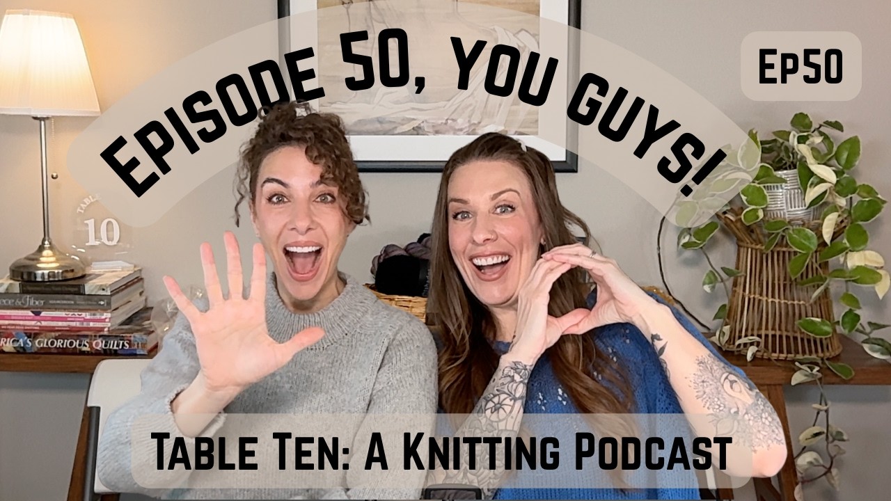 Table Ten: A Knitting Podcast Ep 50 Zipper Sweater, Traveler Shawl, Doble Tofler (Double Slippers)