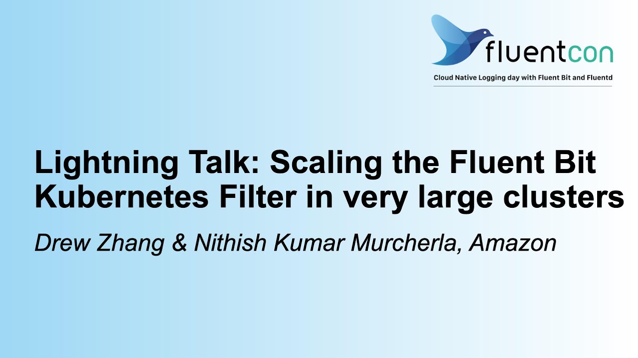 Lightning Talk: Scaling the Fluent Bit Kubernetes Filter in... Drew Zhang & Nithish Kumar Murcherla