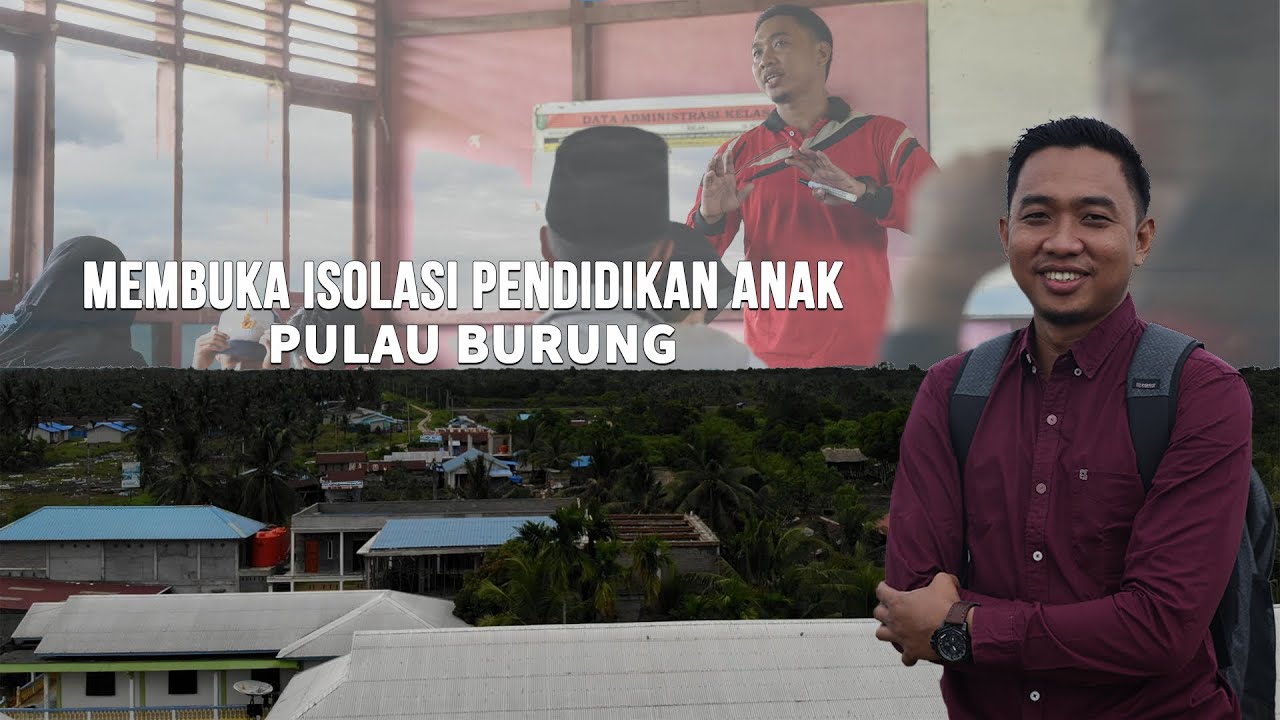 MEMBUKA ISOLASI PENDIDIKAN ANAK PULAU BURUNG | DOKUMENTER