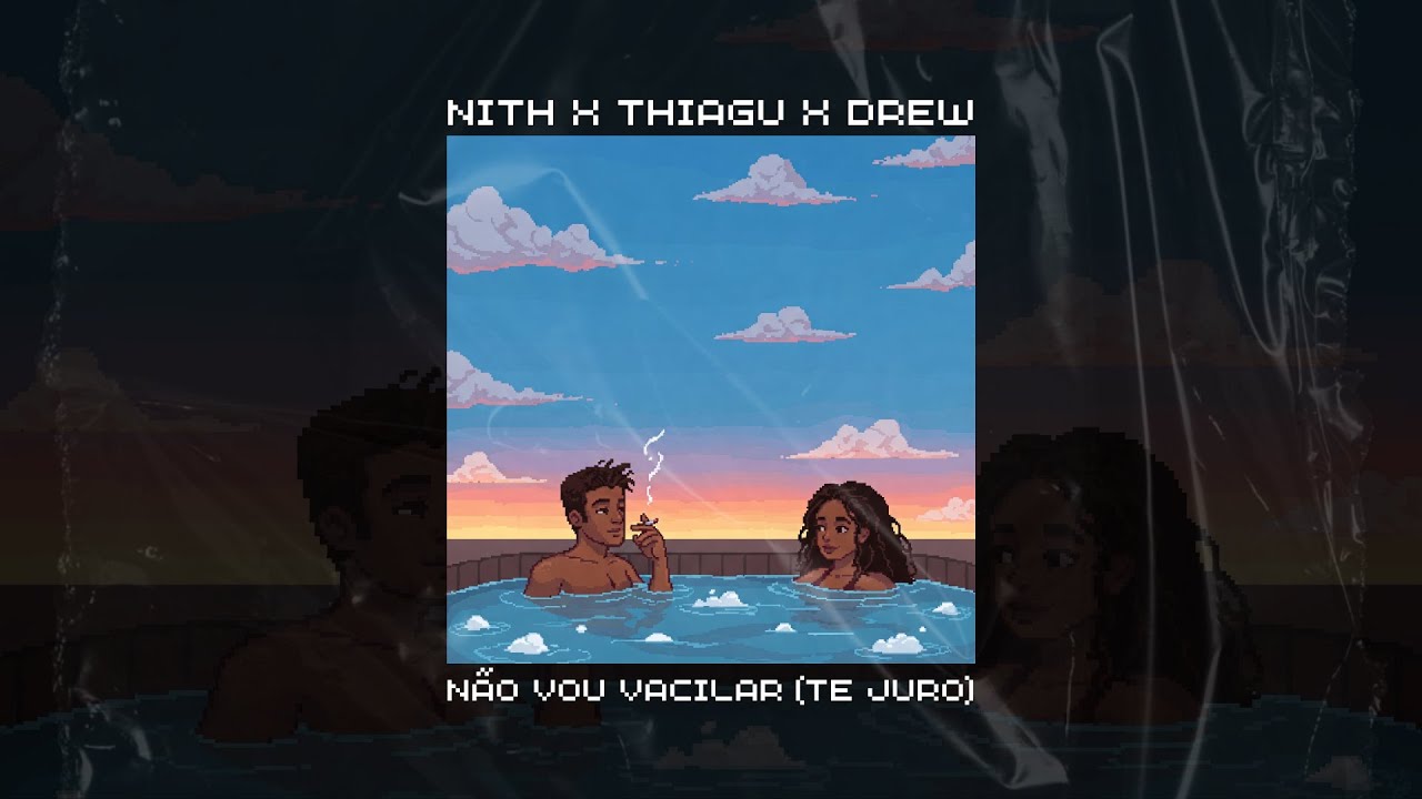 N&atilde;o vou vacilar (Te juro) - Nith x Thiagu x Drew