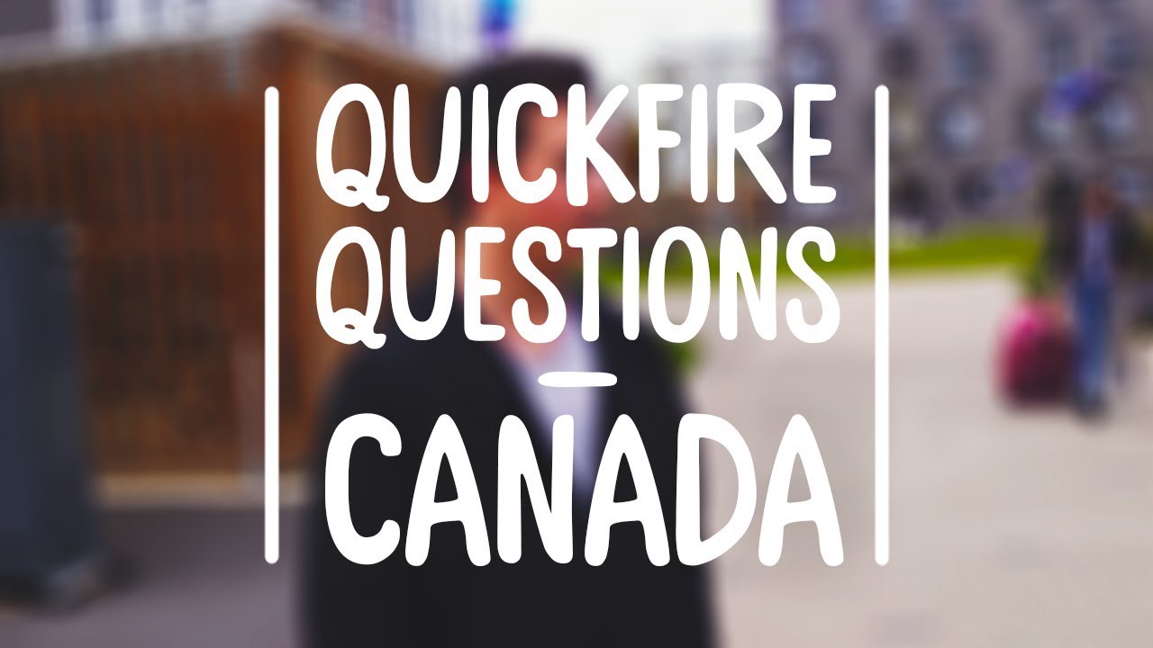 Quickfire Questions - Canada