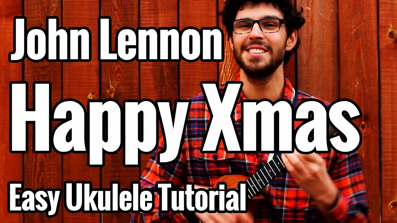 John Lennon - Happy Christmas (War Is Over) - Ukulele Tutorial