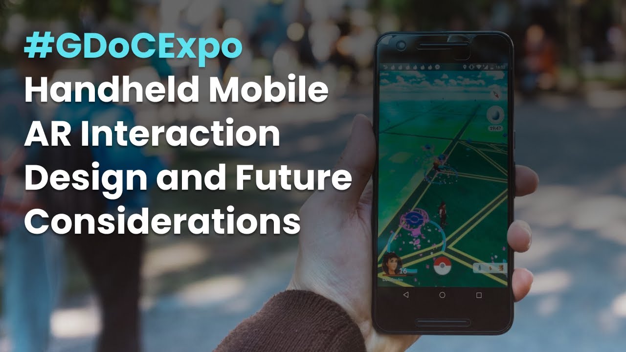 Handheld Mobile AR Interaction Design and Future Considerations #GDoCExpo