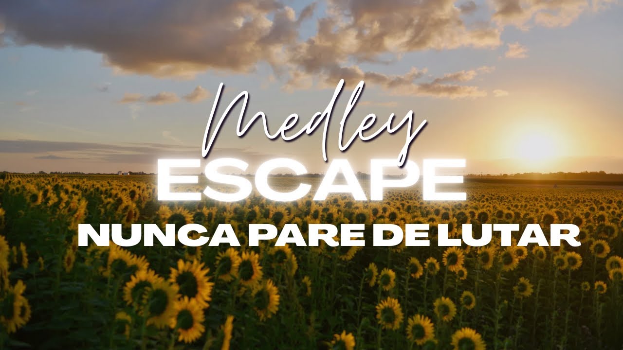 Medley Escape / Nunca pare de lutar
