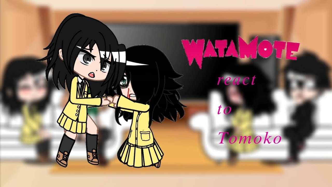 watamote react to Tomoko {1/1}[ship?]