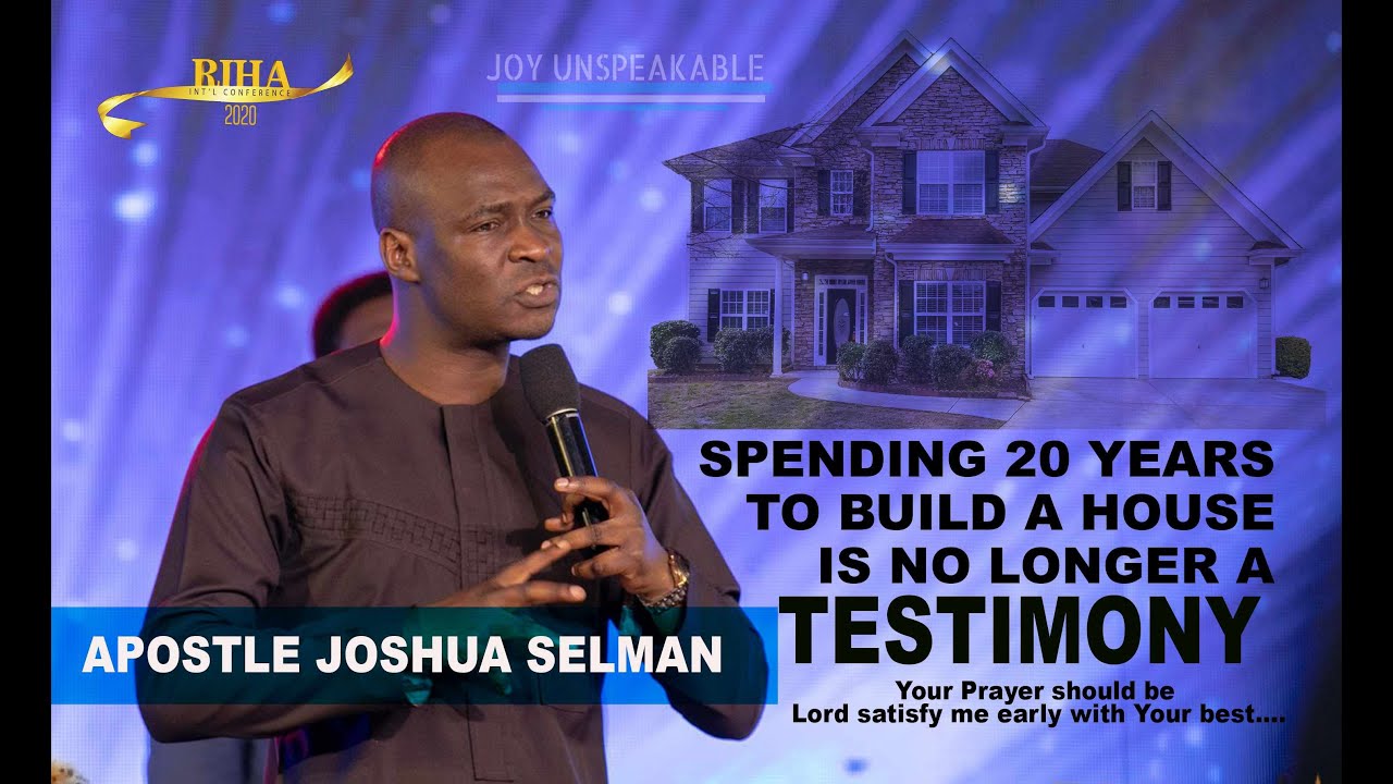 APOSTLE JOSHUA SELMAN: Spending 20 YEARS to build a HOUSE is no longer a Testimony...