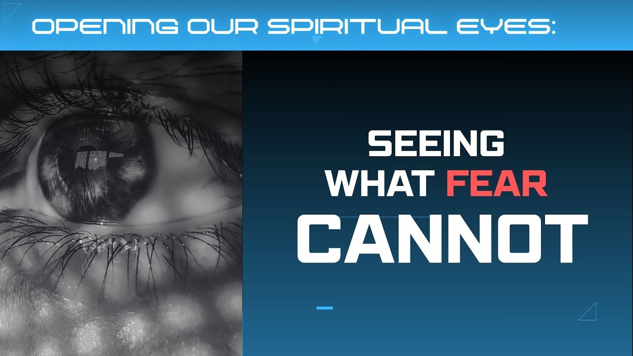 Opening Our Spiritual Eyes: Seeing What Fear Cannot