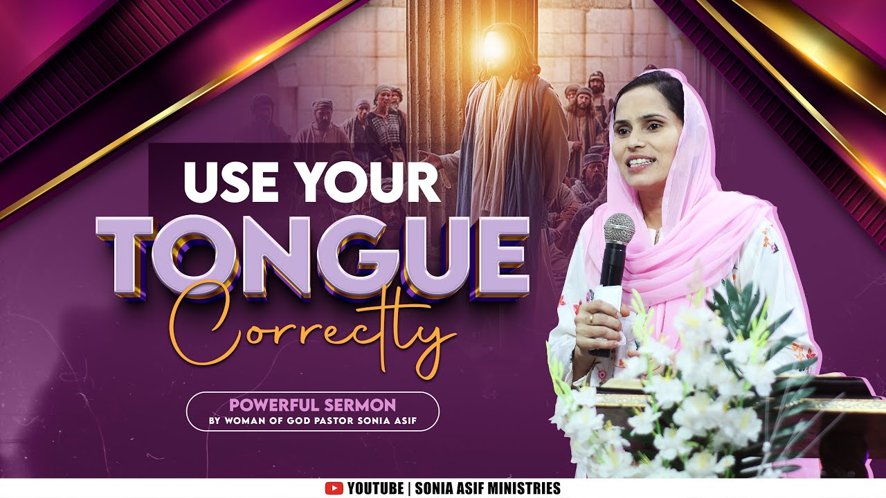 Use your tongue correctly || Powerful Sermon || By Pastor Sonia Asif || @SoniaAsifMinistries