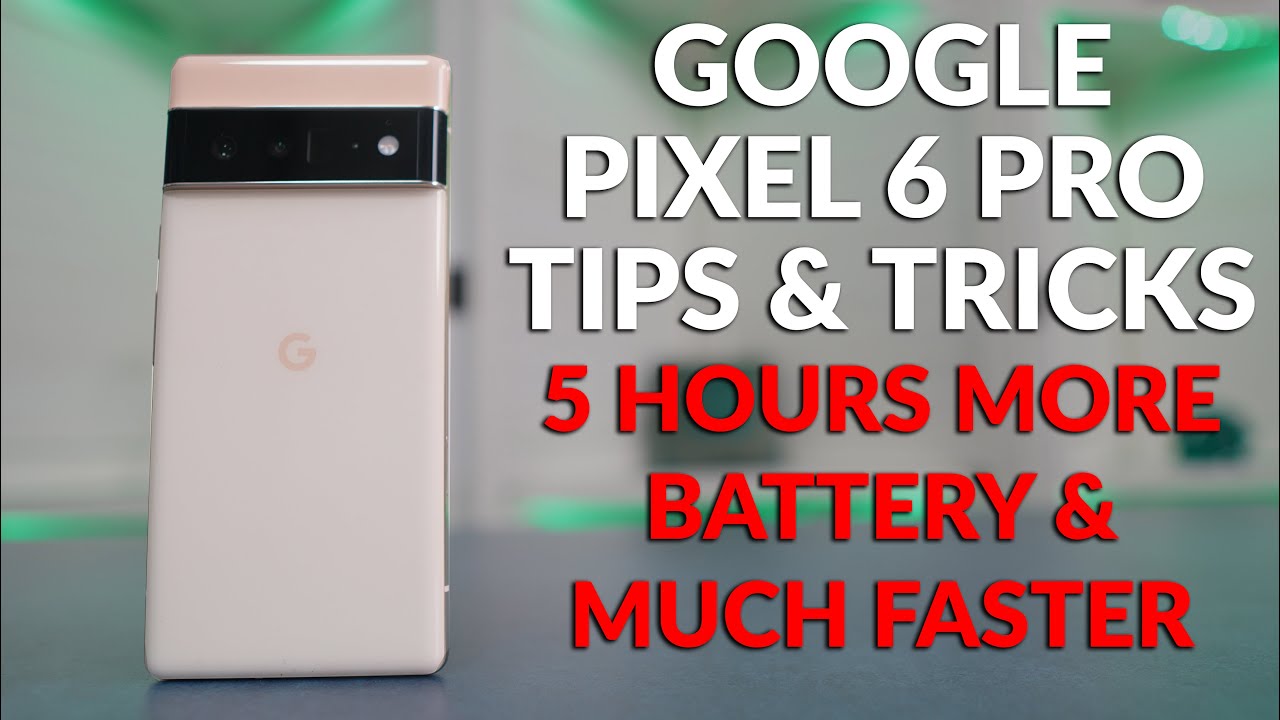 Google Pixel 6 Tips & Tricks - Longer Battery Life & Much Faster