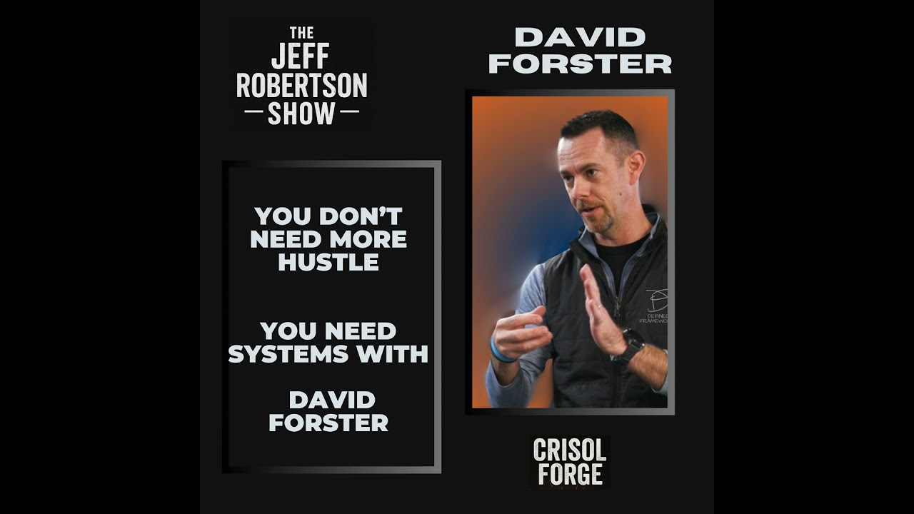 You Don’t Need More Hustle: You Need Systems with David Forster
