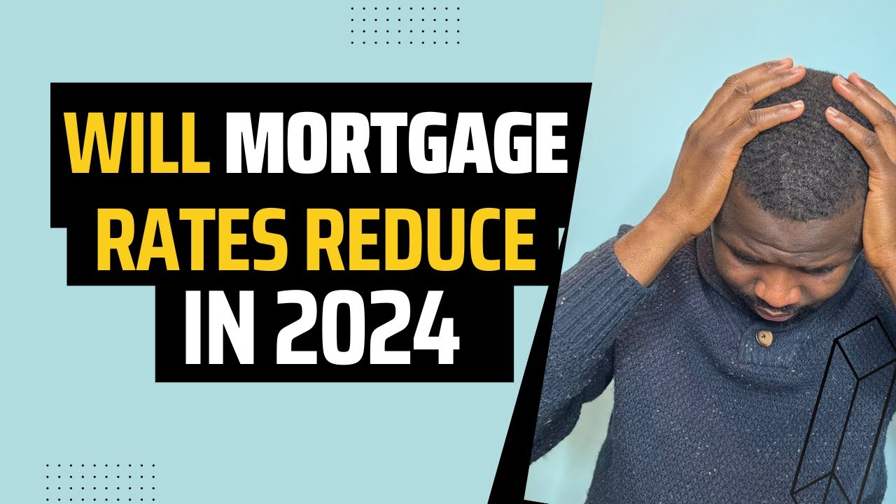 Will Mortgage Rates Reduce in 2024