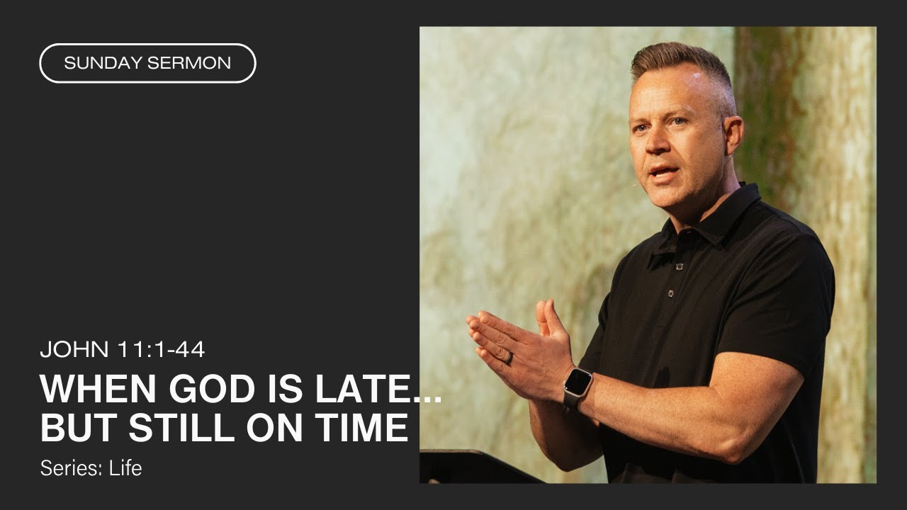 When God is Late...But Still on Time (John 11:1-44)