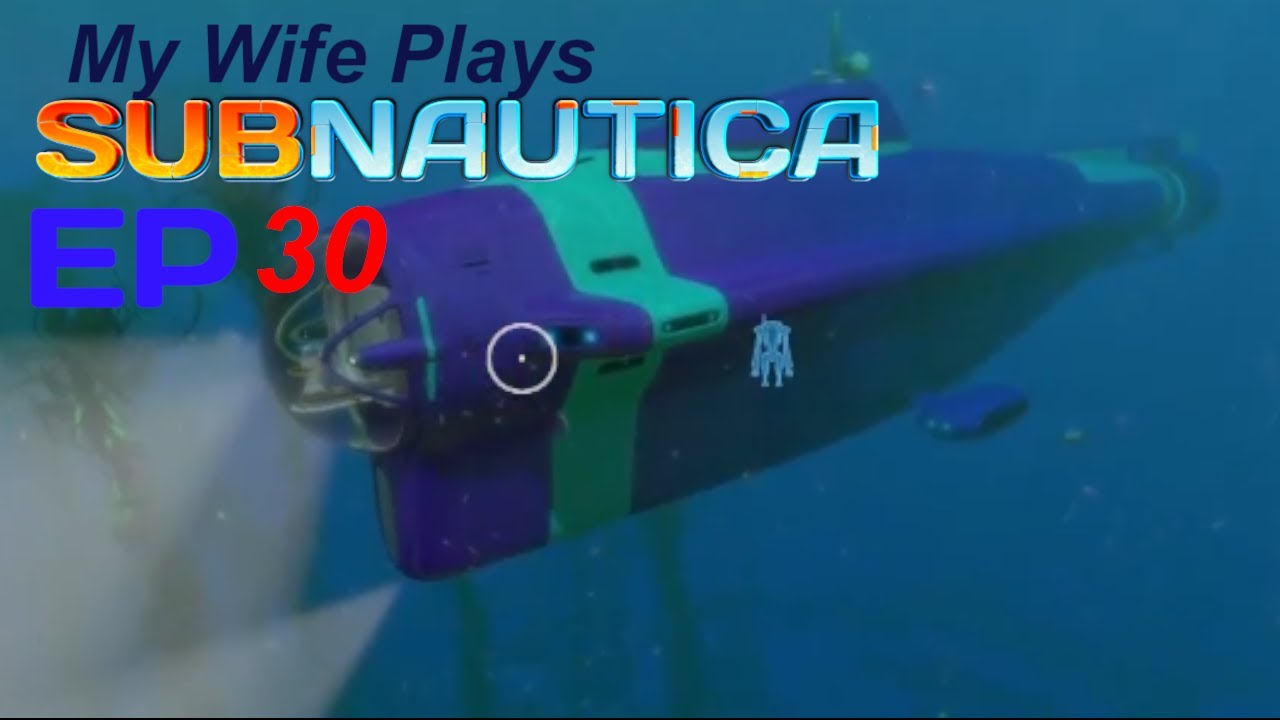 Wife plays Subnautica: Ep 30
