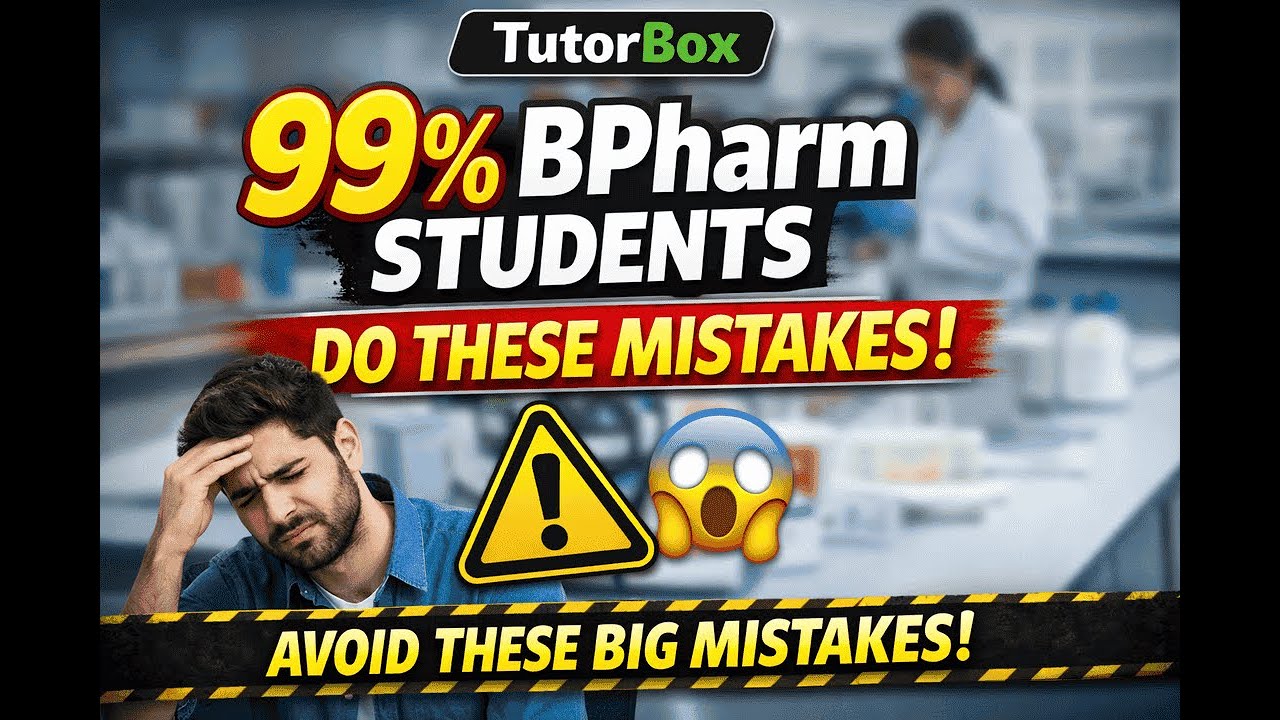 Major Mistakes Done by BPharm Students | Don’t Ruin Your Pharmacy Career