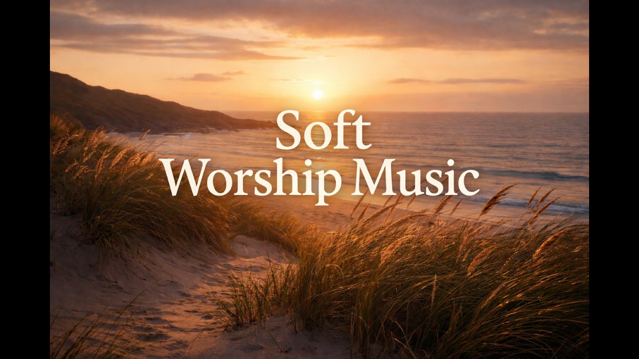 Soft Worship Music for Prayer & Quiet Time (Instrumental)