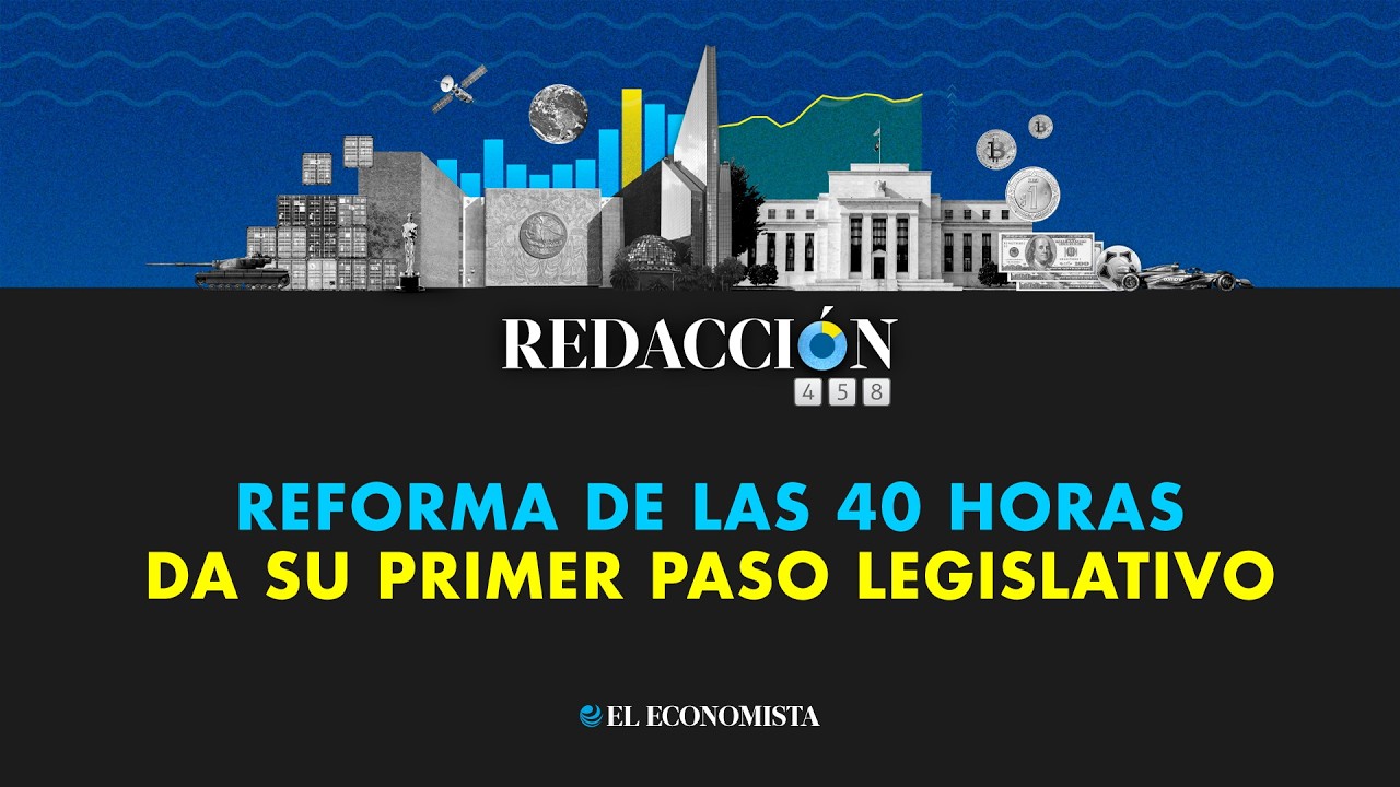 Redacción 458: Reforma de las 40 horas da su primer paso legislativo