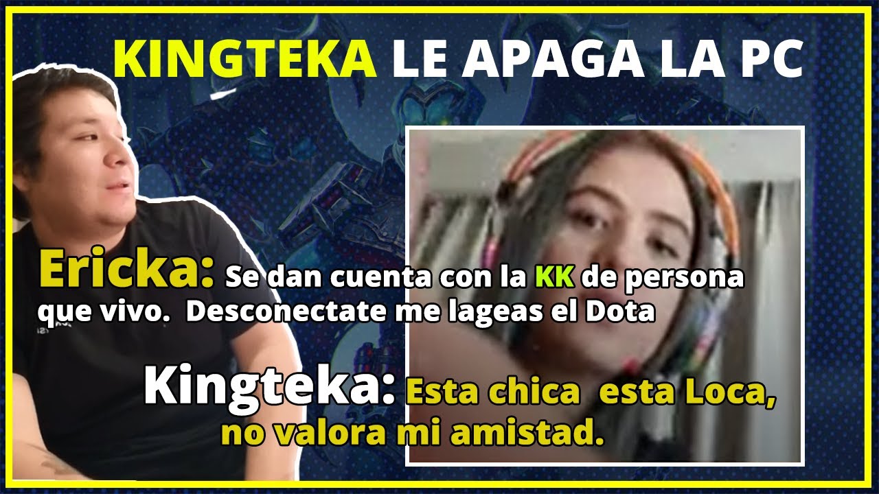Kingteka aclara porque le apago la PC a Ericka