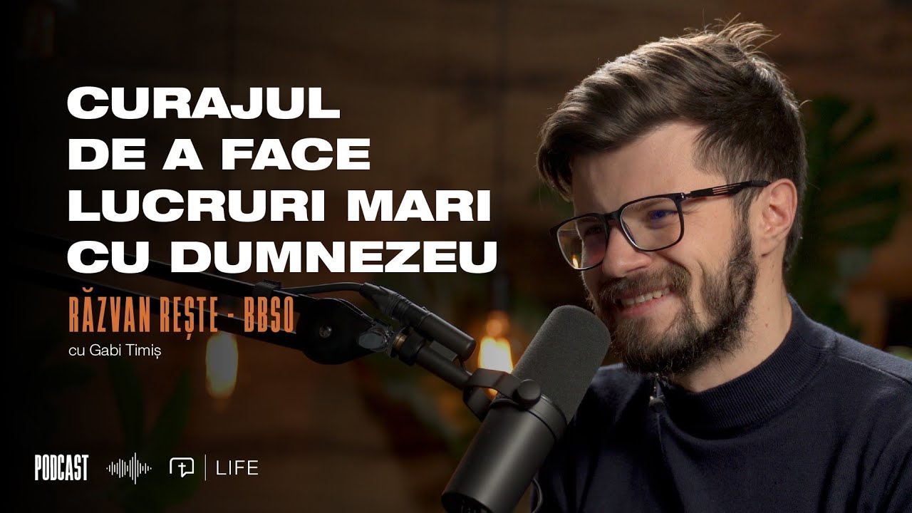 Curajul de a face lucruri mari cu Dumnezeu | Podcast | Răzvan Rește - BBSO