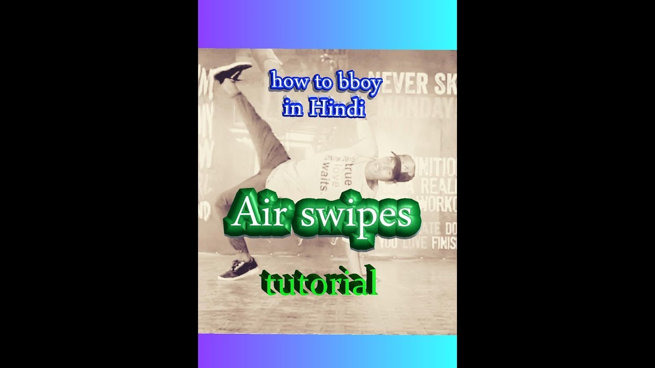 How to break dance (Bboy air swipe tutorial)in hindi