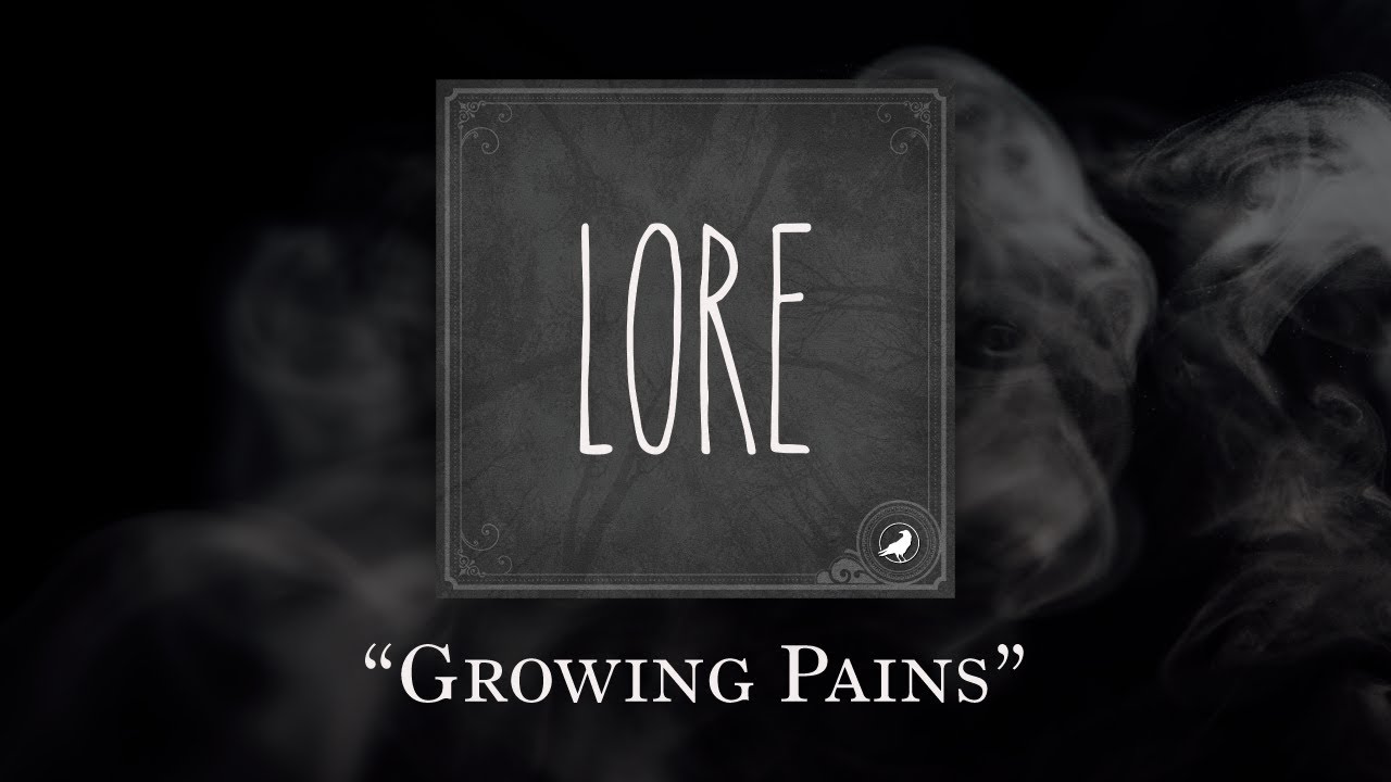 Lore: Growing Pains