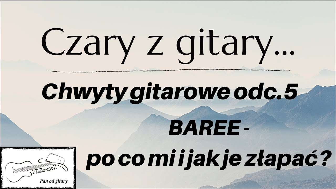 Chwyty gitarowe odc. 5 - Baree - po co mi i jak je złapać?