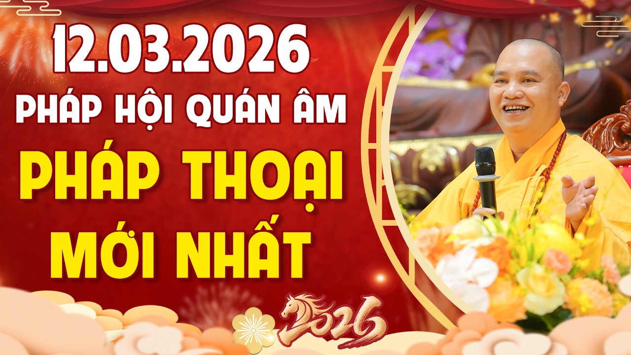 Pháp Thoại Mới Nhất - Pháp Hội Quán Âm Xuân Bính Ngọ Ngày 12.03.2026 | TT. Thích Đạo Thịnh