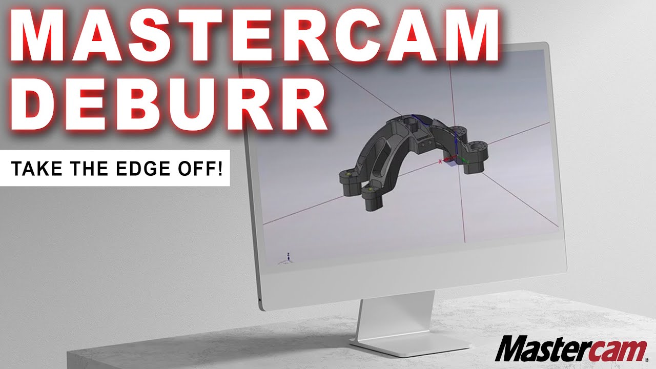 Take the Edge Off with Mastercam Deburr!