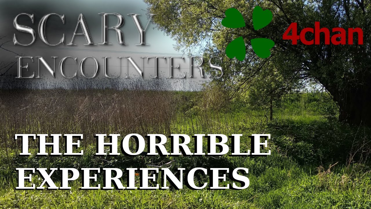 4chan Scary Encounters - The Horrible Experiences
