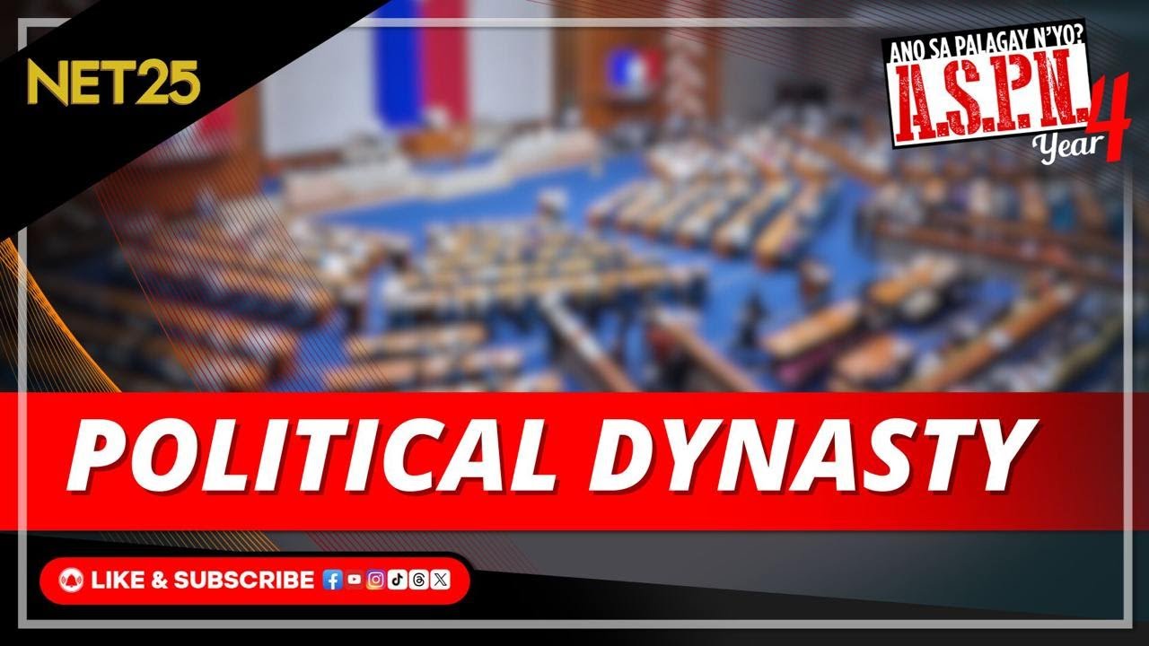 ANO NGA BA ANG IBIG SABIHIN NG 'POLITICAL DYNASTY?' | ASPN