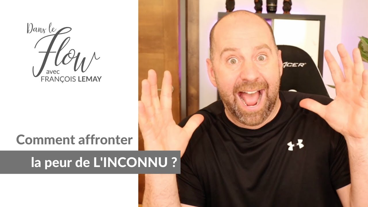 Comment affronter la peur de l'inconnu ?