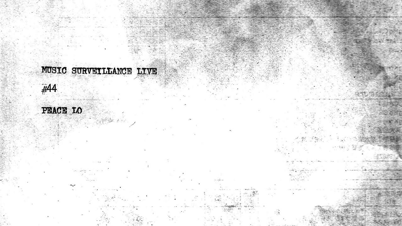 PEACE LO - MUSIC SURVEILLANCE LIVE #44