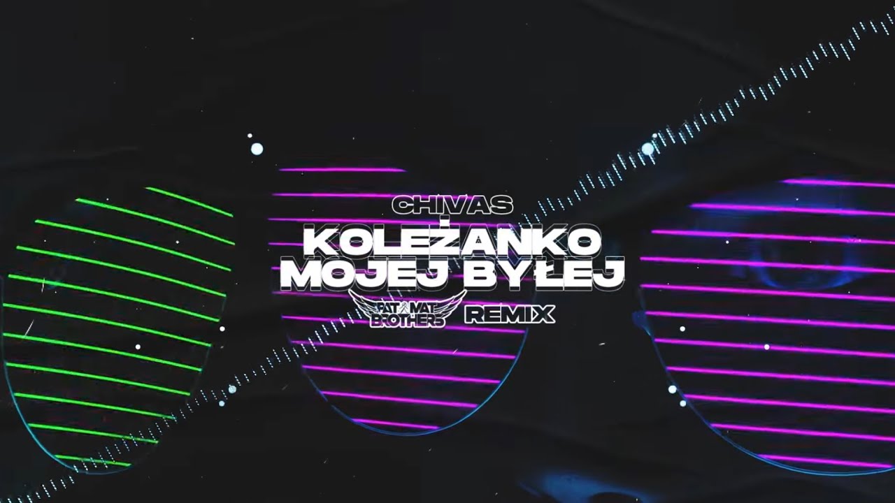 Chivas - Koleżanko mojej byłej (PaT MaT Brothers REMIX) 2022