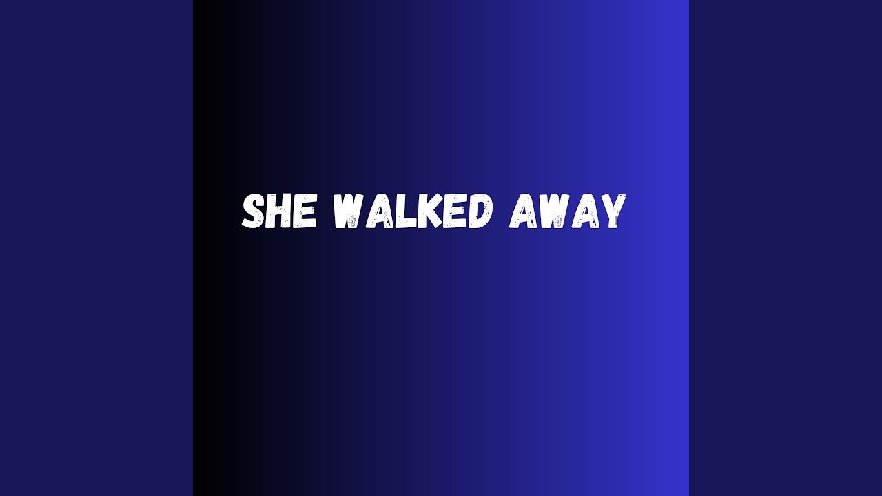 She Walked Away