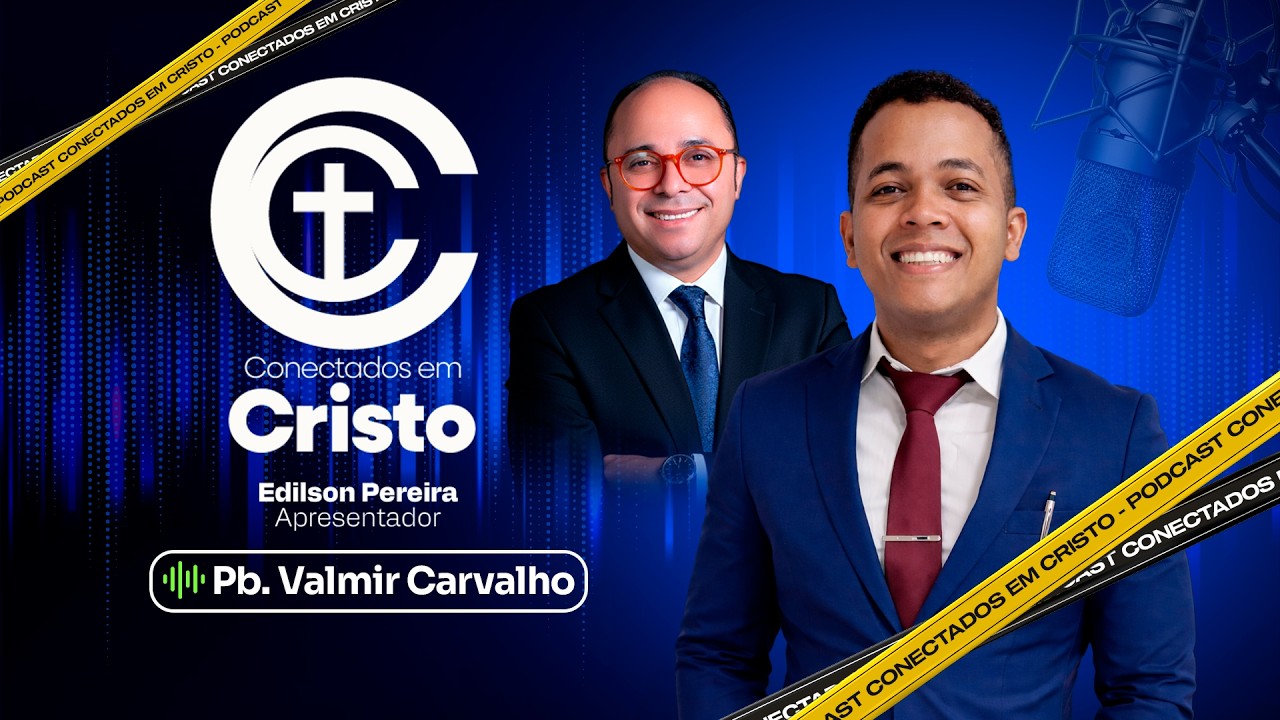 Podcast Conectados em Cristo - Pb. Valmir Carvalho