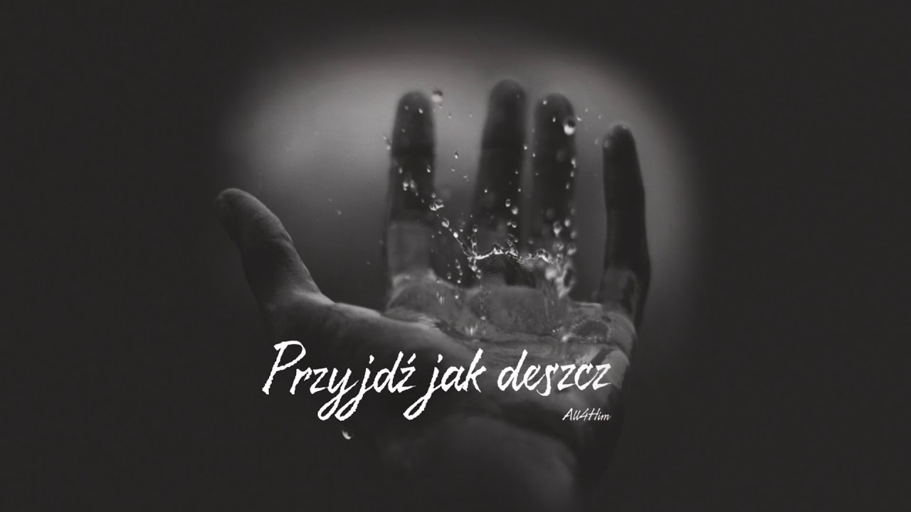 All4Him - Przyjdź jak deszcz
