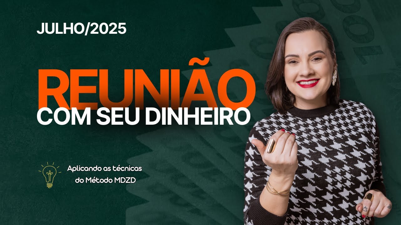 REUNIÃO COM SEU DINHEIRO - JULHO/2025